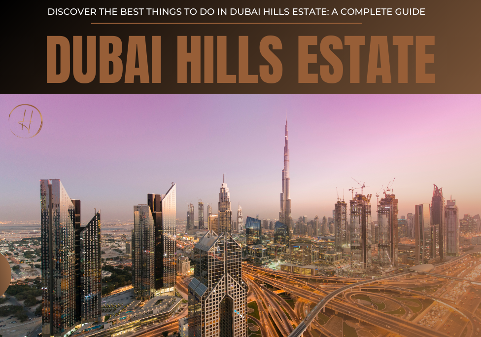 Discover the Best Things to Do in Dubai Hills Estate A Complete Guide