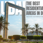 The Best Residential Areas in Dubai: Discover Your Perfect Neighborhood