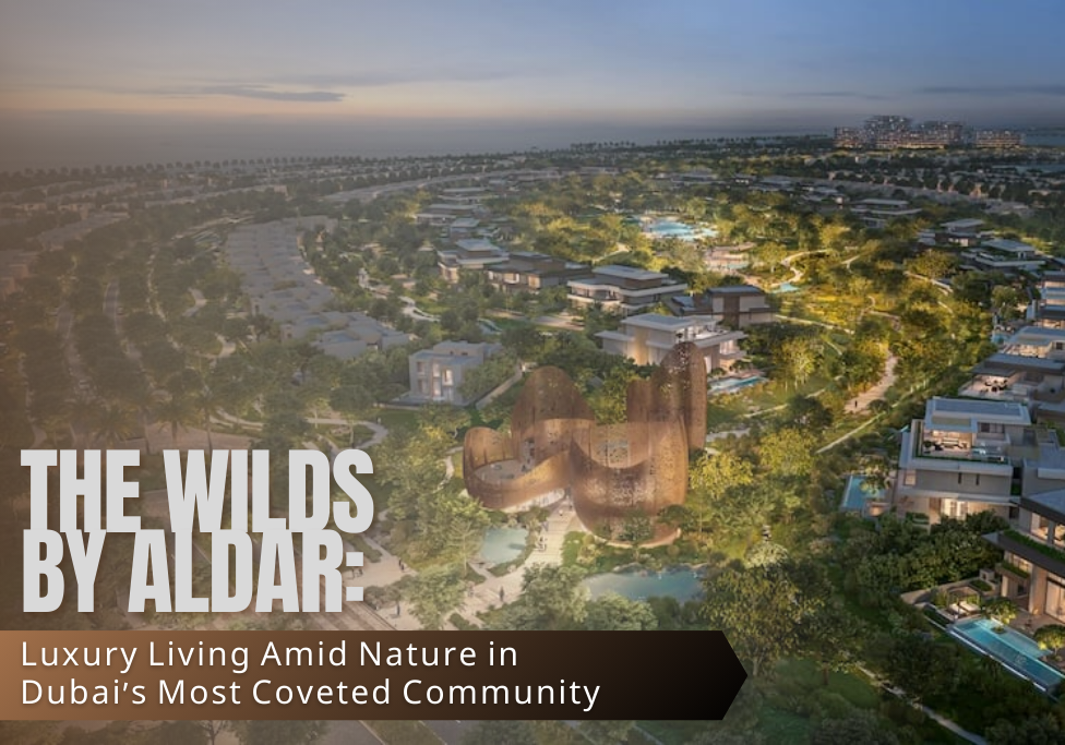 The Wilds by Aldar: Luxury Living Amid Nature in Dubai’s Most Coveted Community
